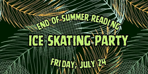 End of Summer Reading: Ice Skating Party