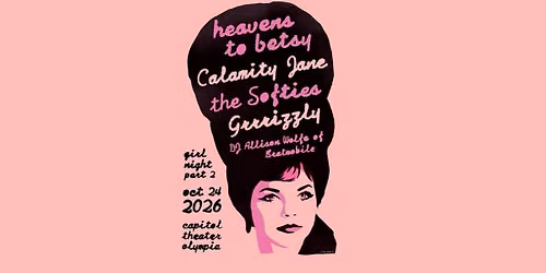 Girl Night Part 2: heavens to betsy, Calamity Jane, The Softies, Grrrizzly, DJ Allison Wolfe
