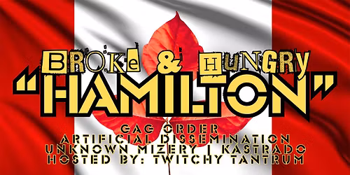 BROKE & HUNGRY "HAMILTON" Gag Order\/Artificial Dissemination\/Unknown Mizery\/Kastrado\/ttt!