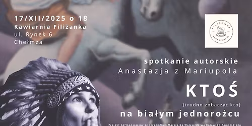 Kto\u015b (trudno zobaczy\u0107 kto) na bia\u0142ym jednoro\u017ccu: spotk. z Anastazj\u0105 z Mariupola \/ Fili\u017canka, Che\u0142m\u017ca