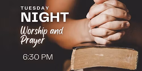 Tuesday Night Worship and Prayer