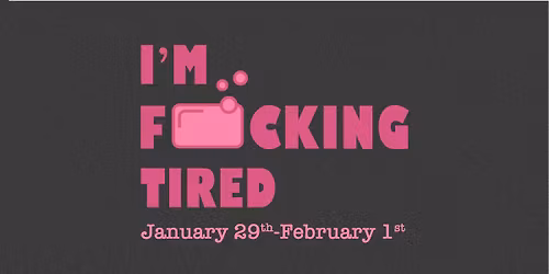 I'm F*cking Tired