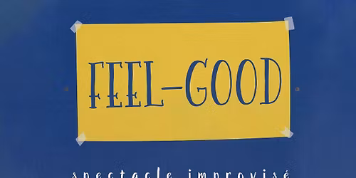 FEEL-GOOD \u2022 spectacle improvis\u00e9