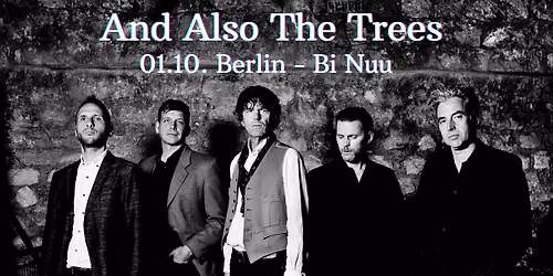 And Also The Trees - Berlin Bi Nuu - Special Guest: Special Guest: Catherine Graindorge