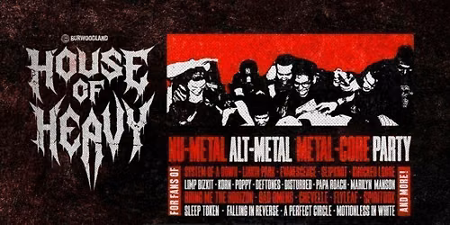 HOUSE OF HEAVY - Nu Metal + Metalcore Night