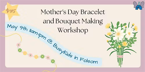 Mother\u2019s Day Bouquet and Bracelet Making Workshop