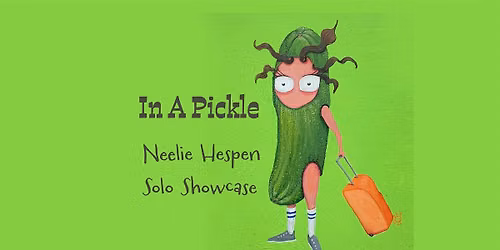In A Pickle - Neelie Hespen Solo Showcase