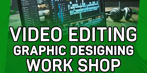 Video Editing & Graphic Designing Workshop!