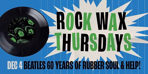 Rock Wax Thursdays - Celebrating 60 years of The Beatles Help! & Rubber Soul