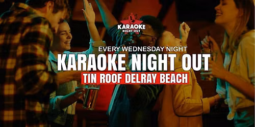 TUESDAY! Karaoke Night Out @ Tin Roof Delray | DELRAY BEACH| 9pm-1:30am