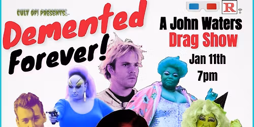 Demented Forever! A John Waters Tribute Drag Show 1\/11