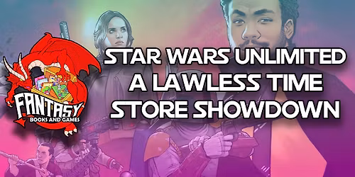 Star Wars Unlimited A Lawless Time store showdown DRAFT