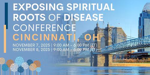 Exposing Spiritual Roots of Disease Conference \u2013 Cincinnati, OH