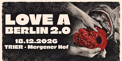 LOVE A + BERLIN 2.0 - Mergener Hof - Trier