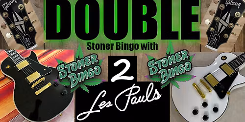 DOUBLE Stoner Bingo with TWO Les Paul Guitars!