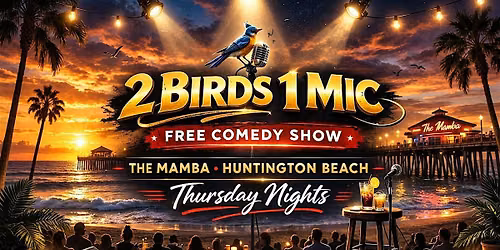 Free Comedy Show \u2013 2 Birds 1 Mic at The Mamba (Huntington Beach)
