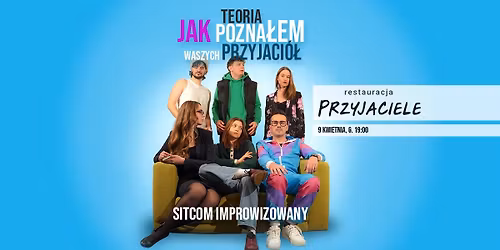 Teoria jak pozna\u0142em waszych przyjaci\u00f3\u0142. SITCOM IMPROWIZOWANY