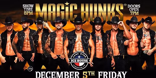 Dec 5th: Longview, TX - MAGIC HUNKS at Lone Star Ice House