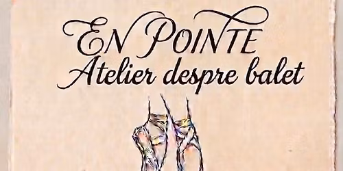 Atelier despre balet "En pointe"