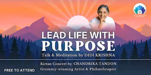 Lead Life With Purpose \u2013 Talk by Didi Krishna & Kirtan by Chandrika Tandon