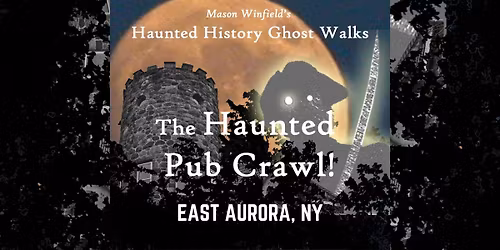 LAST 2025 Haunted Pub Crawl: East Aurora