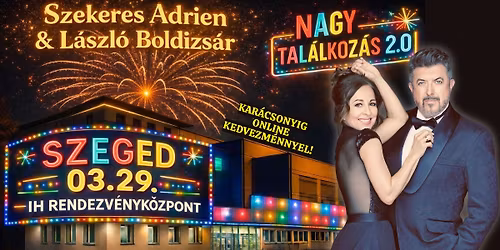 Nagy Tal\u00e1lkoz\u00e1s 2.0. Szekeres Adrien \u00e9s L\u00e1szl\u00f3 Boldizs\u00e1r koncertje Szegeden!