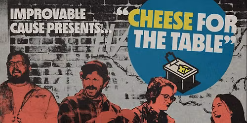 Improvable Cause Presents: "Cheese for the Table" | August 26th