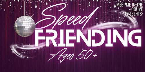 Speed Friending: Ages 50+ | Ready, Set, Connect!
