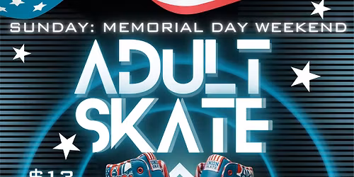 Memorial Day Weekend Sunday Adult Night Skate
