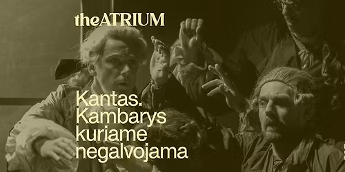 Oskaras Kor\u0161unovas KANTAS. KAMBARYS, KURIAME NEGALVOJAMA | Valstybinis Vilniaus ma\u017easis teatras