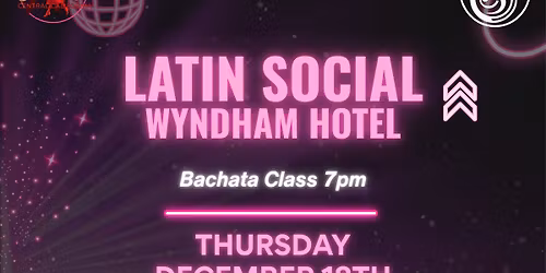 December 18th Latin Social @Wyndham Hotel Visalia