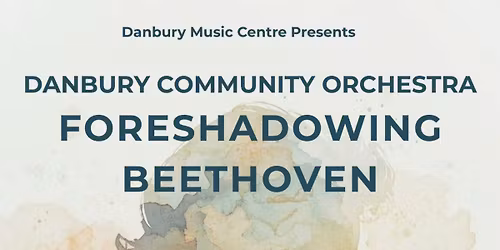 Danbury Community Orchestra: Foreshadowing Beethoven 