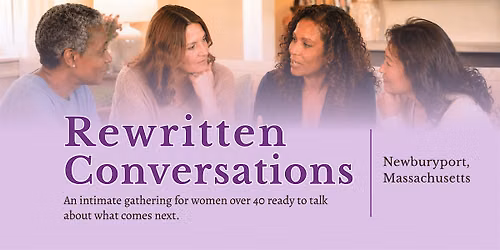 Rewritten Conversations Newburyport: For Women 40+ to Reflect & Reconnect