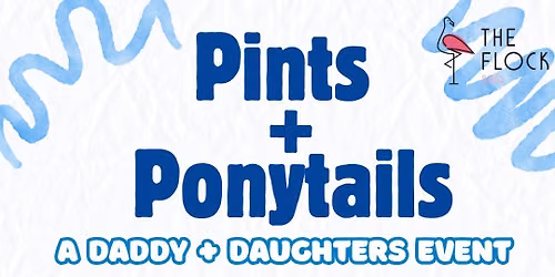 Pints + Ponytails- A Daddy + Daughter event!