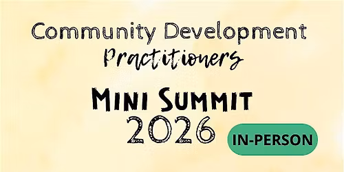 Community Development Practitioner's Mini Summit 2026 *In Person*