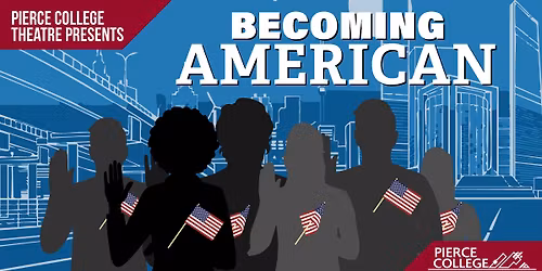 Pierce College Theatre Presents: Becoming American