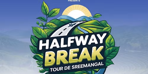 Tickyto Presents Halfway Break : Tour de Sreemangal