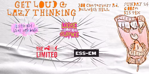 GET LOUD @ LAZY THINKING w\/ Ess-Em, The Limited, Loose Surface & Little Girl Likes Her Brain
