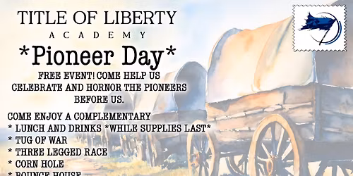 Come Celebrate Pioneer Day at Title of Liberty Academy!