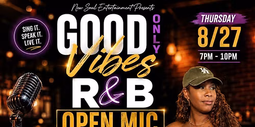 Good Vibes Only - R&B Open Mic!