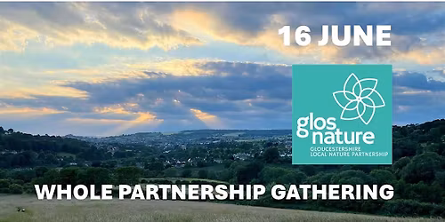 Gloucestershire Local Nature Partnership - Whole Partnership Gathering