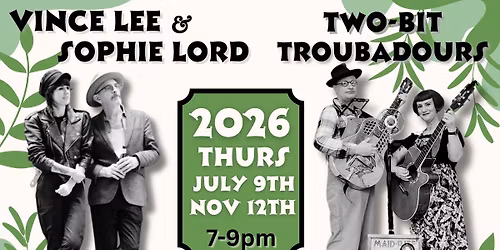 ***DOUBLE DUO *** Two-Bit Troubadours AND Vince Lee & Sophie Lord!