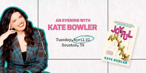 Houston: Kate Bowler | Joyful Anyway