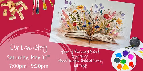 Our Love Story - Paint it Forward Event supporting Good Roots Natural Living Library