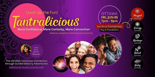 TANTRALICIOUS Ottawa: Ultimate Authentic & Conscious Connection !