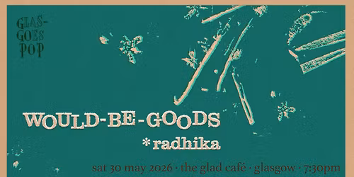 Would-Be-Goods + Radhika @ The Glad Caf\u00e9