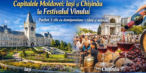 Capitalele Moldovei: Ia\u0219i \u0219i Chi\u0219in\u0103u la Festivalul Vinului \u2013 Pachet 3 zile cu demipensiune