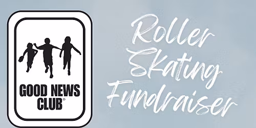 Good News Club Roller Skating Fundraiser