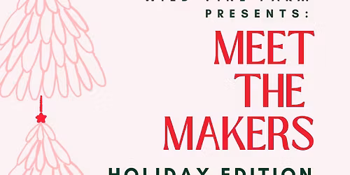 Meet the Makers - holiday edition!