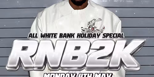 RNB 2K VIBEZ (45 LONDON) - SHOREDITCH \u26aa\ufe0fALL WHITE PARTY BANK HOLIDAY SPECIAL\u26aa\ufe0f